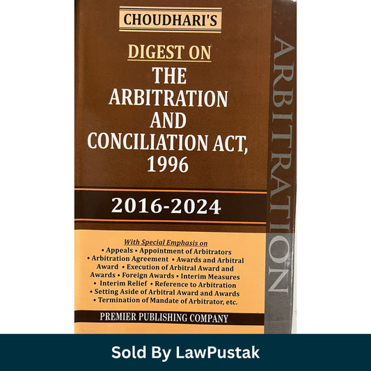 Choudhari's Digest on The Arbitration and Conciliation Act, 1996 (2016-2024) | Premier Publishing Company 