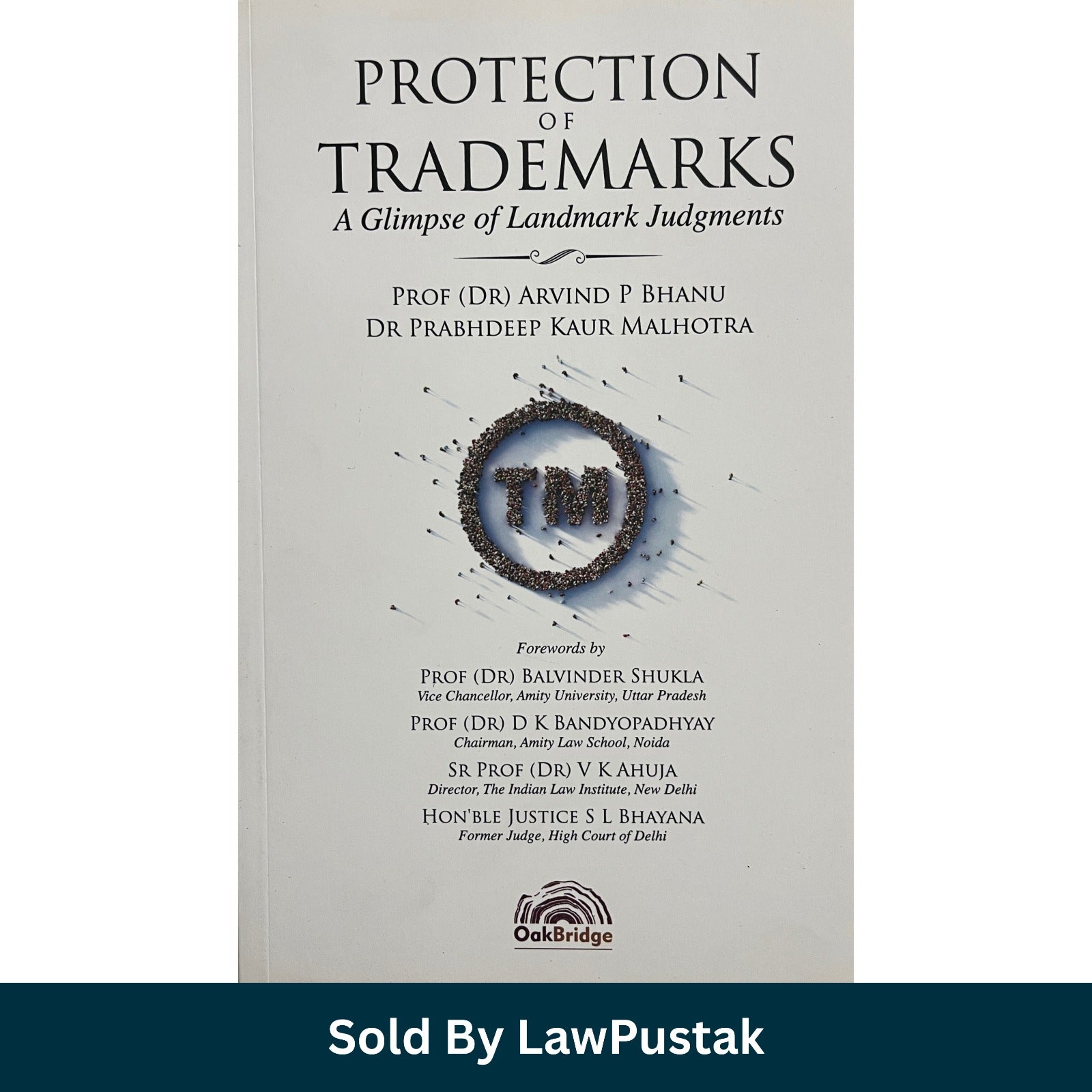 Protection of Trademarks A Glimpse of Landmark Judgments by Arvind P Bhanu and Prabhdeep Kaur Malhotra Protection of Trademarks Landmark Judgments Indian Trademark Law Book by OakBridge
