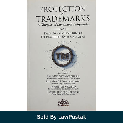Protection of Trademarks A Glimpse of Landmark Judgments by Arvind P Bhanu and Prabhdeep Kaur Malhotra Protection of Trademarks Landmark Judgments Indian Trademark Law Book by OakBridge
