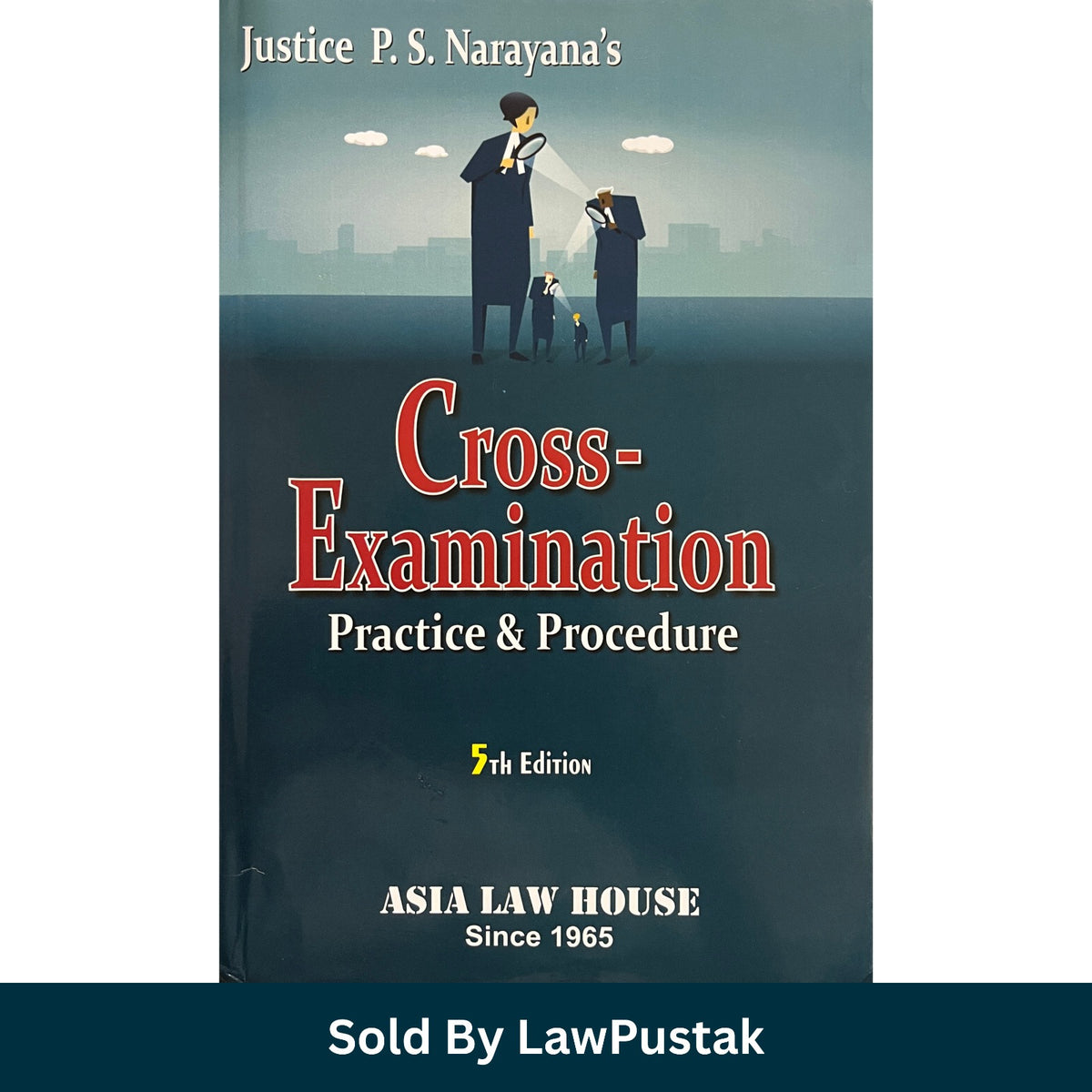 Cross Examination Practice & Procedure by Justice P.S. Narayana - 5th Edition 2025 | Asia Law House