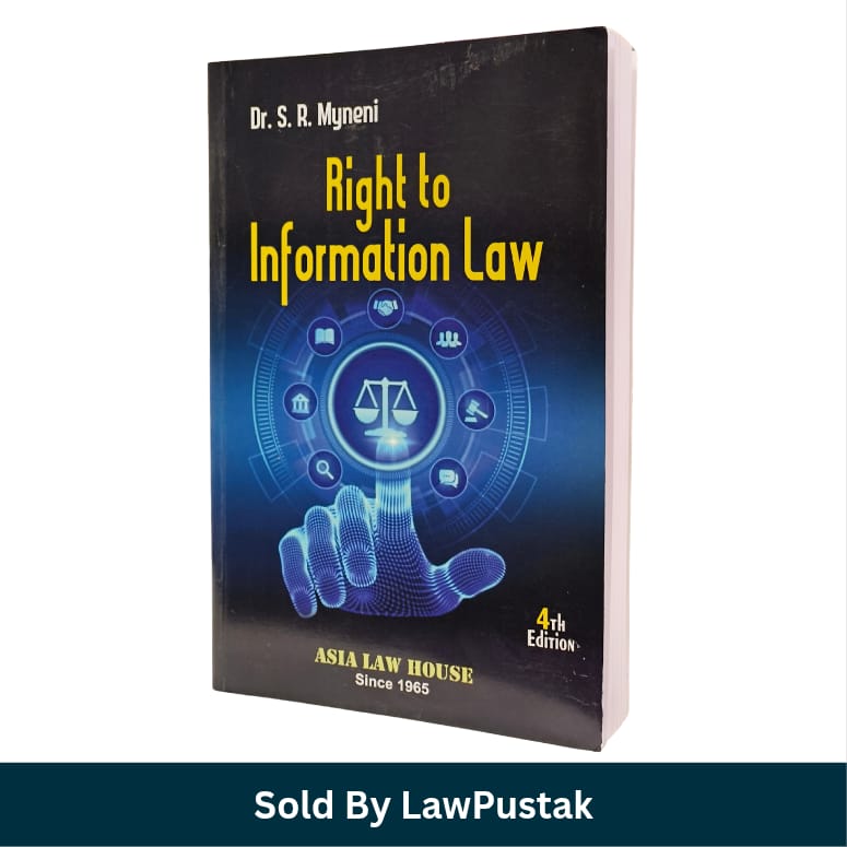 Right to Information Law 4th Edition Dr S R Myneni Asia Law House   