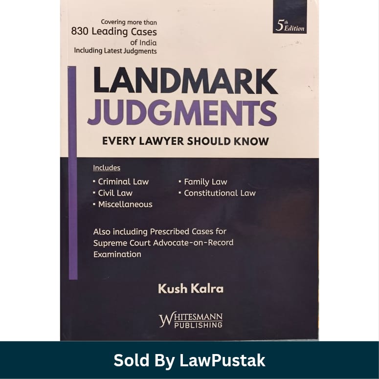 Landmark Judgments Every Lawyer Should Know 5th Edition Kush Kalra Whitesmann Publishing
