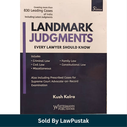 Landmark Judgments Every Lawyer Should Know 5th Edition Kush Kalra Whitesmann Publishing