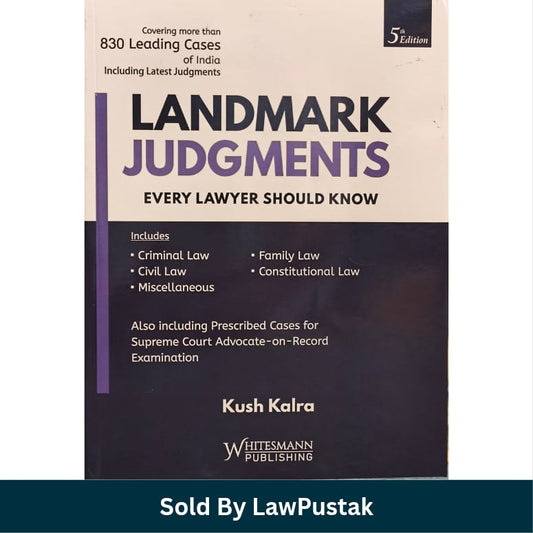 Landmark Judgments Every Lawyer Should Know 5th Edition Kush Kalra Whitesmann Publishing