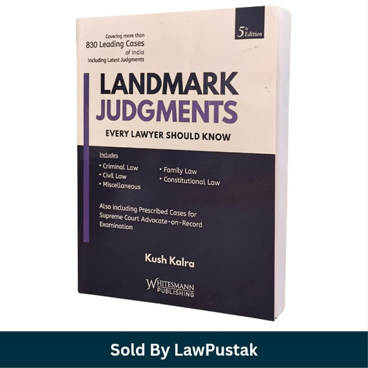 Landmark Judgments Every Lawyer Should Know 5th Edition Kush Kalra Whitesmann Publishing
