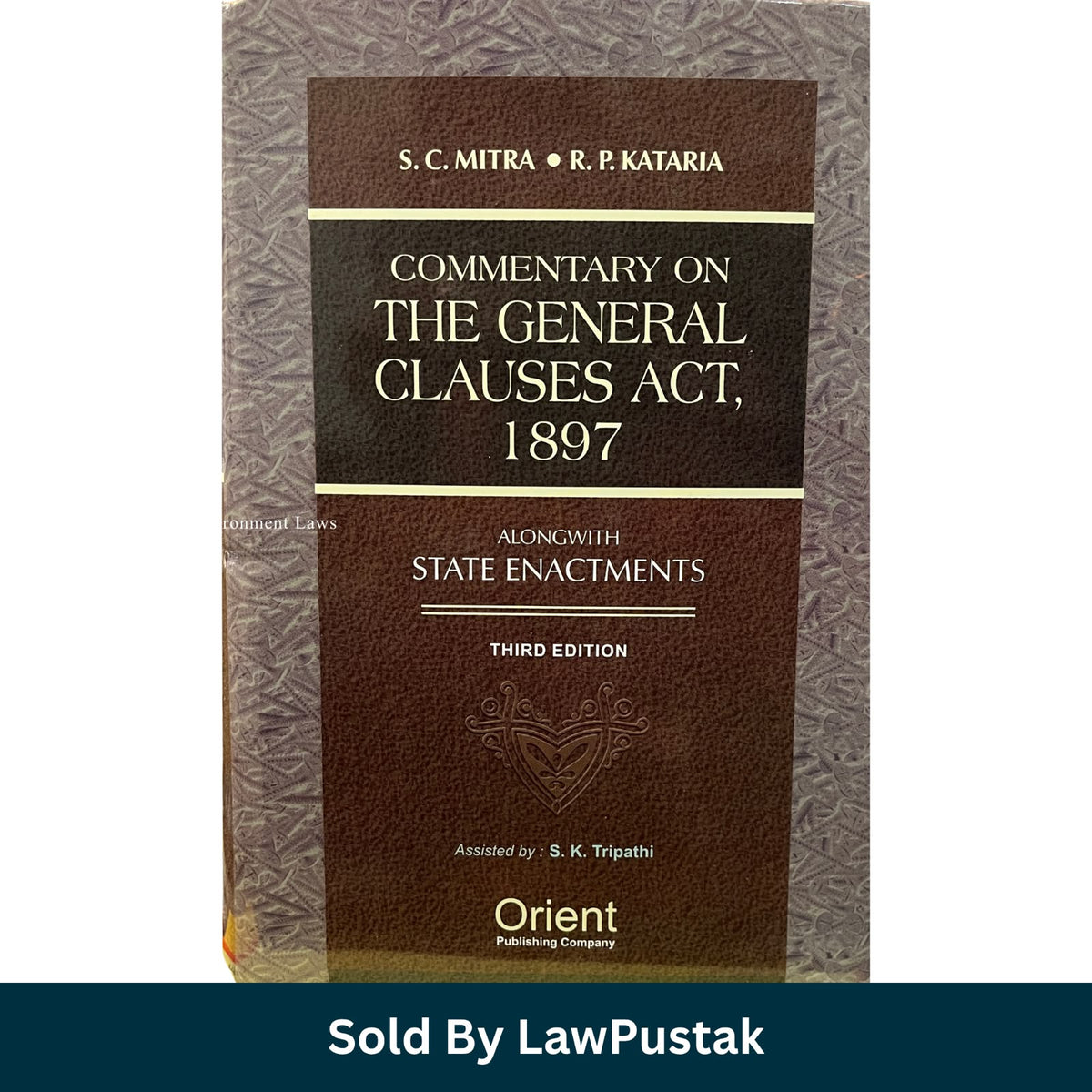 Commentary on The General Clauses Act 1897 Third Edition SC Mitra RP Kataria Orient Publishing Company