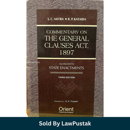 Commentary on The General Clauses Act 1897 Third Edition SC Mitra RP Kataria Orient Publishing Company