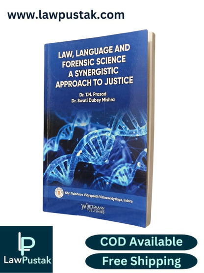Law, Language and Forensic Science: A Synergistic Approach to Justice by Dr. T.N. Prasad & Dr. Swati Dubey Mishra - Edition 2025 | Whitesmann Publishing