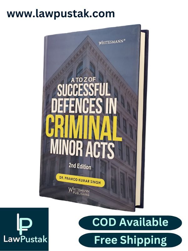 A to Z of Successful Defences in Criminal Major Acts - 2nd Edition by Dr. Pramod Kumar Singh | Whitesmann Publishing