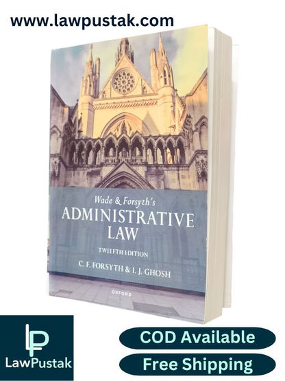 Wade & Forsyth's Administrative Law By C.F. Forsyth & I.J. Ghosh - 12th Edition - Oxford