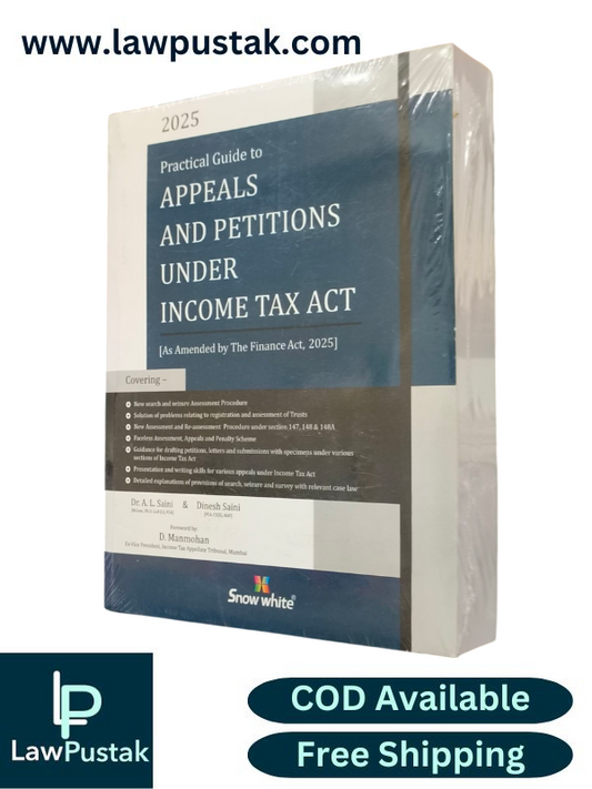 Practical Guide to Appeals and Petitions Under Income Tax Act (As Amended by The Finance Act, 2025) - Edition 2025 - by Dr. A. L. Saini and Dinesh Saini | Snow White