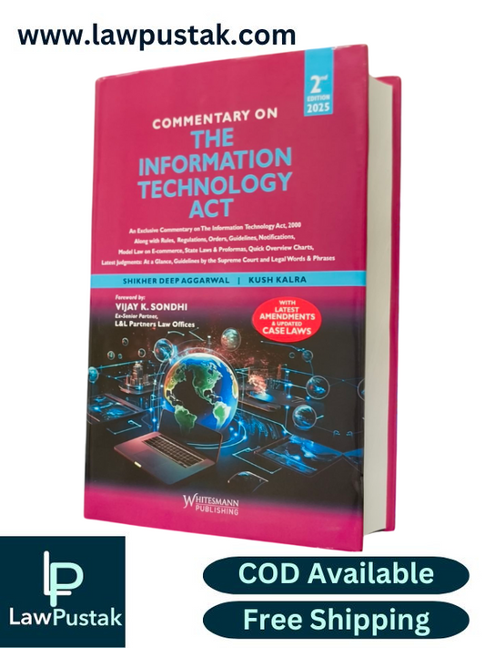 Commentary on The Information Technology Act By Shikher Deep Aggarwal  & Kush Kalra - 2nd Edition 2025 - Whotesmann Publishing