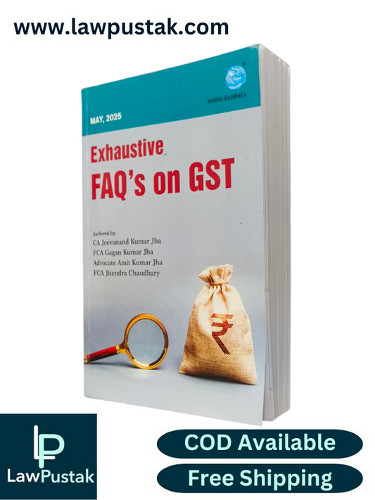 Exhaustive FAQ's On GST By CA jeevanand Kumar Jha, FCA Gagan Kumar Jha, Advocate Amit Kumar Jha & FCA Jitendra Chaudhary - May 2025 Edition - Young Global Publications 