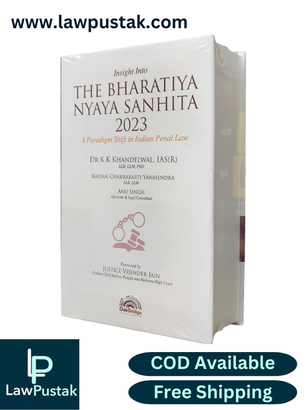 Insight into Bharatiya Nyaya Sanhita, 2023 A Paradigm Shift in Indian Penal Law By Dr K K Khandelwal - 1st Edition 2025 - Oakbridge Publishing 