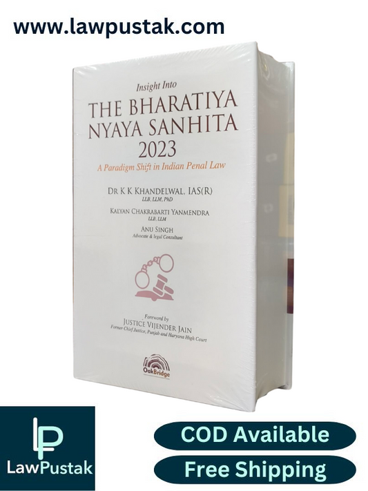 Insight into Bharatiya Nyaya Sanhita, 2023 A Paradigm Shift in Indian Penal Law By Dr K K Khandelwal - 1st Edition 2025 - Oakbridge Publishing 