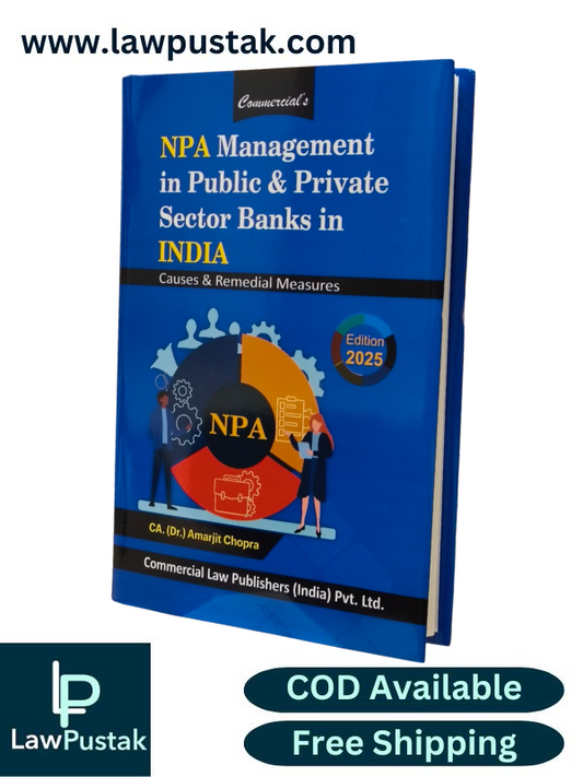 NPA Management in Public & Private Sector Banks In India Causes & Remedial Measures By CA. (Dr.) Amarjit Chopra - Edition 2025 - Commercial Law Publishers