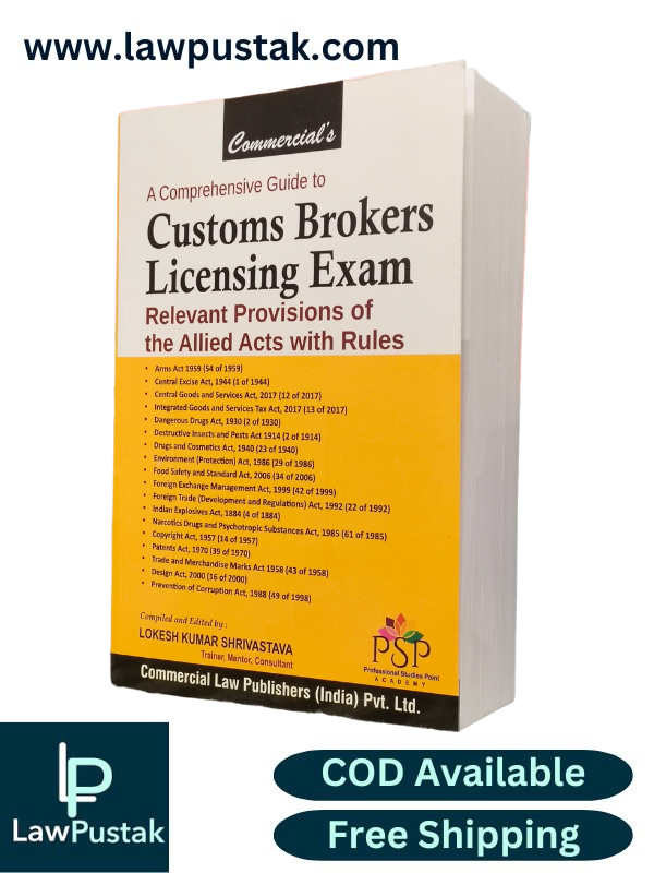 A Comprehensive Guide to Customs Brokers Licensing Exam Relevant Provisions of the Allied Acts with Rules By Lokesh Kumar Shivastava - Commercial Law Publishers