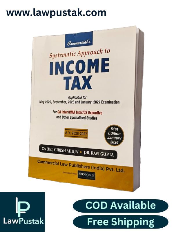 Systematic Approach to Income Tax - Accounting | Applicable for May/June 2026, September 2026 and January 2027 Exams (51st Edition January 2026) By Dr. Girish Ahuja & Dr. Ravi Gupta - Commercial Law Publishers