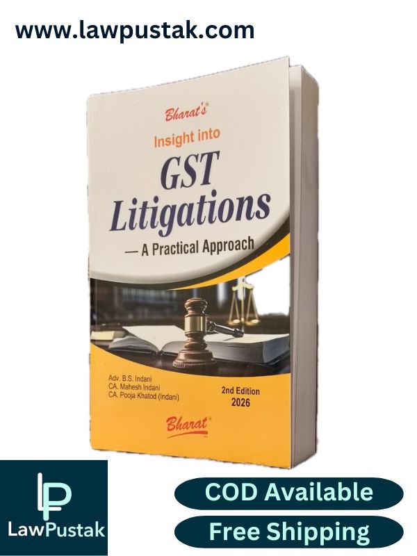 Insight into GST Litigations - A Practical Approach By Adv. B.S. Indani - 2nd Edition 2026 - Bharat Law House