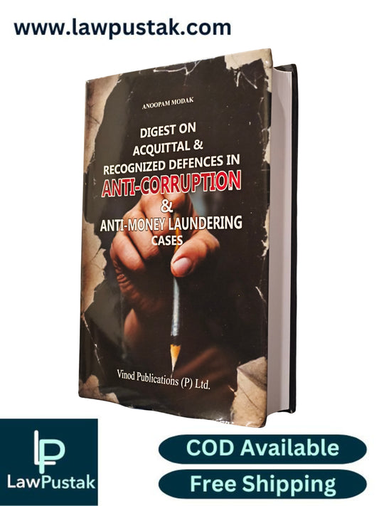 Digest on Acquittal & Recognized Defences in Anti-Corruption & Anti-Money Laundering Cases by Anoopam Modak - Edition 2026 | Vinod Publications (P) Ltd.