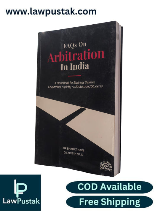 FAQs on Arbitration In India A handbook for Business owners, Corporates, Aspiring Arbitrators and Students By Dr. Bharat Nain & Dr Aditya - Edition 2022 | Oakbridge Publications