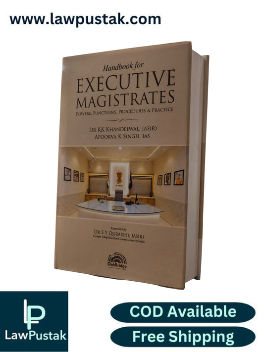 Handbook for Executive Magistrates: Powers, Functions, Procedures & Practice by Dr. KK Khandelwal and Apoorva K Singh | OakBridge Publishing Pvt. Ltd.