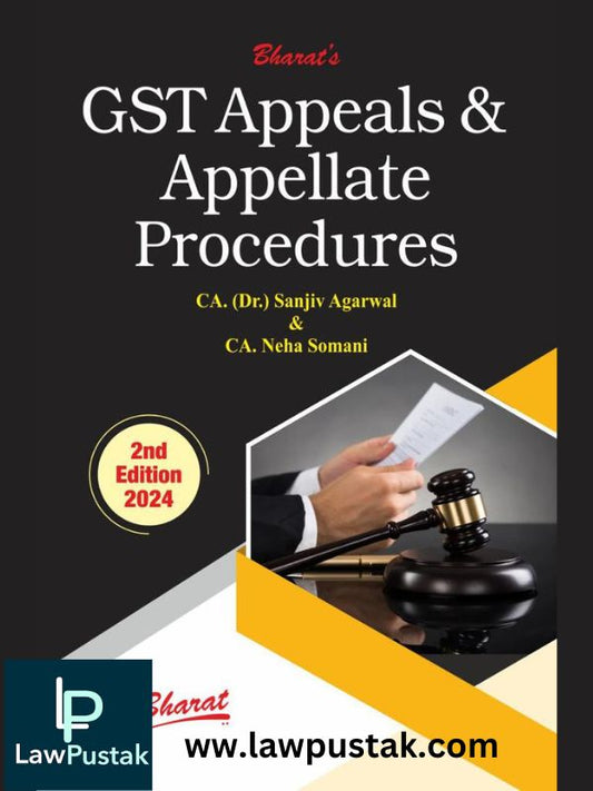 G S T Appeals & Appellate Procedures by CA. (Dr.) SANJIV AGARWAL CA. NEHA SOMANI-2nd edition 2024-Bharat Law Hous