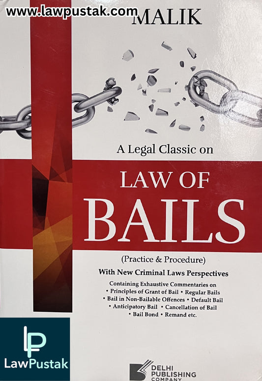 Legal Classic on Law of Bails (Practice & Procedure) with New Criminal Laws Perspective by Malik - Edition 2026 | Delhi Publishing Company