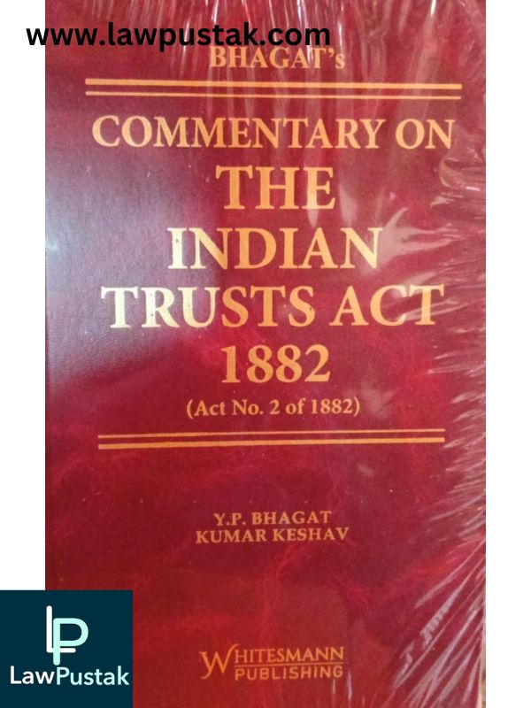 Commentary on the Indian Trusts Act 1882 ( Act No. 2 of 1882) By Y.P. Bhagat & Kumar Keshav-Whitesmann