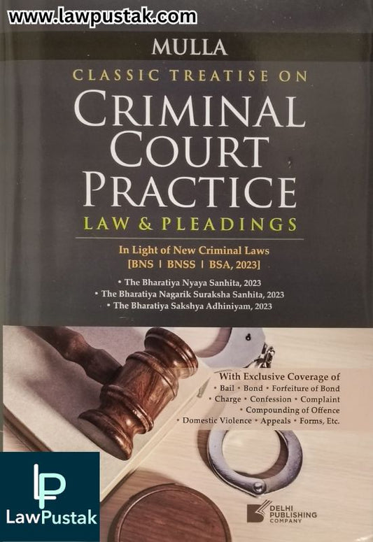 Classic Treatise on Criminal Court Practice Law & Pleadings (In Light of New Criminal Laws [BNS | BNSS | BSA, 2023] ) by Mulla | Delhi Publishing Company