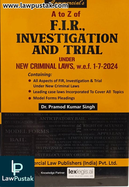 A to Z of F.I.R., Investigation and Trial Under New Criminal Laws By Dr. Pramod Kumar Singh - Reprint Edition 2026 - Commercial Law Publishers (India) Pvt. Ltd.