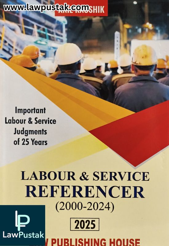 Labour and Service Referencer (2000 - 2024) by Anil Kaushik - Edition 2025 | Law Publishing House