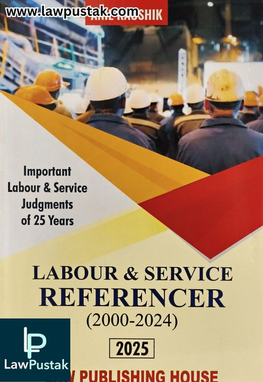 Labour and Service Referencer (2000 - 2024) by Anil Kaushik - Edition 2025 | Law Publishing House