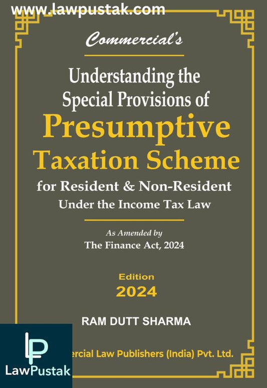 Understanding the Special provisions of Presumptive Taxation Scheme By Ram Dutt Sharma-Edition 2024-Commercial's