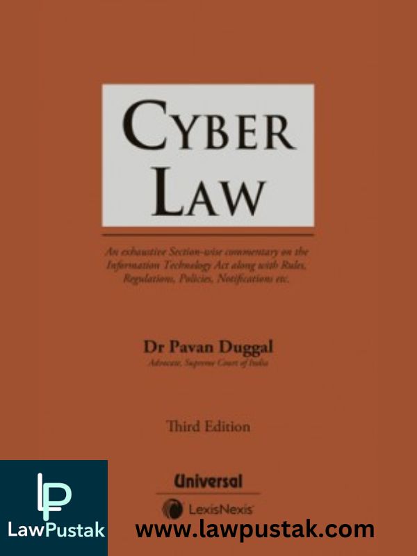 Cyber Law - An exhaustive section wise Commentary on The Information Technology Act along with Rules, Regulations, Policies, Notifications etc-Pavan Duggal-Lexis Nexis