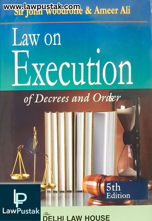 Law on Execution of Decrees and Orders by John Woodroffe &  Ameer Ali - 5th Edition 2025
