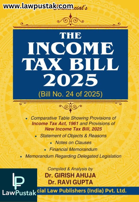 The Income Tax Bill 2025 (Bill No. 24 of 2025) By Dr, Girish Ahuja & Dr. Ravi Gupta - Edition 2025 - Commercial Law Publishers
