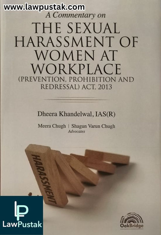 A Commentary on the Sexual Harassment of Women at Workplace (Prevention, Prohibition and Redressal) Act, 2013  by Dheera Khandelwal | OakBridge Publications