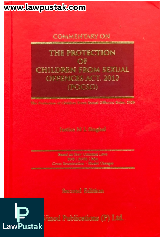 Commentary on The Protection of Children From Sexual Offences Act, 2012 (POCSO) By Justice M L Singhal - 2nd Edition 2025 - Vinod Publication (P) Ltd. 