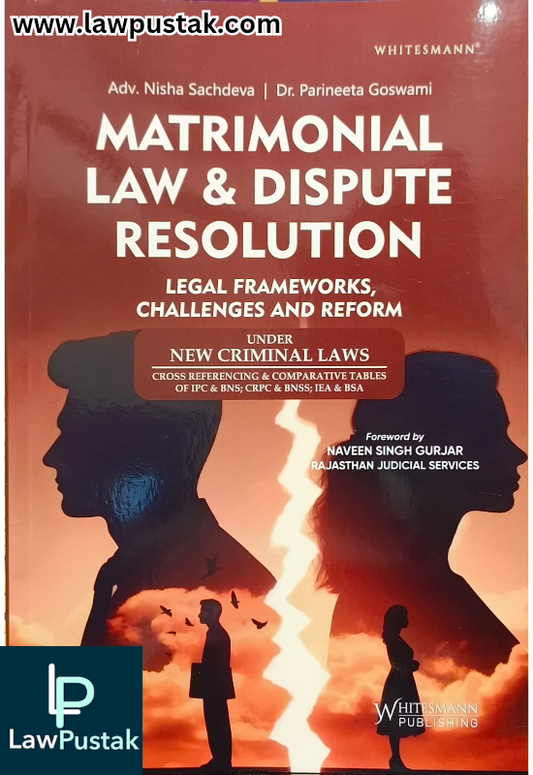 Matrimonial Law & Dispute Resolution (Legal Frameworks, Challenges and Reform) By Adv. Nisha Sachdeva & Dr. Parineeta Goswami - Latest 1st Edition 2025 - Whitesmann Publishing 
