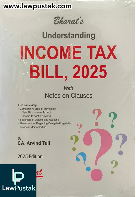 Understanding Income Tax Bill, 2025 with Notes on Clauses - Edition 2025 - Bharat Law House