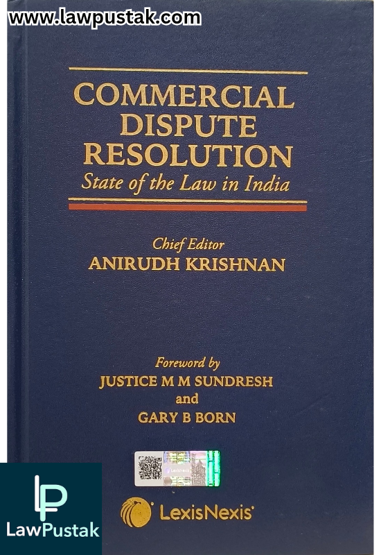Commercial Dispute Resolution- State of the Law in India By Anirudh Krishnan - Edition 2024 - LexisNexis