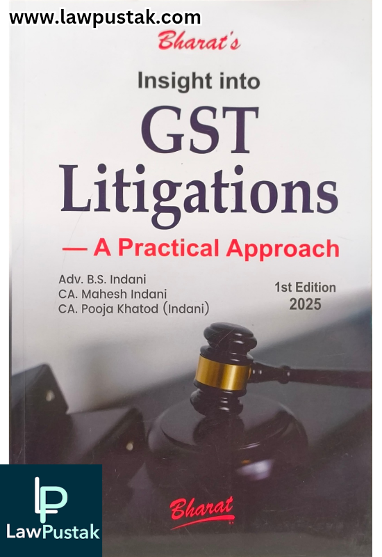 Insight into GST Litigations - A Practical Approach By Adv. B.S. Indani - 1st Edition 2025 - Bharat Law House