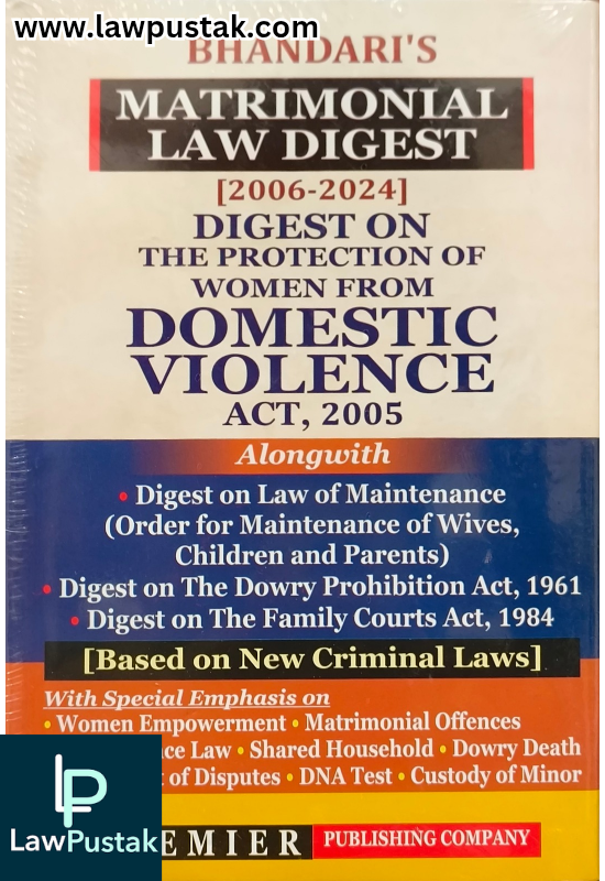 Matrimonal Law Digest [2006-2024] Digest on The Proctection of Women Form Domestic Violence Act, 2005 By Bhandari - Edition 2025 - Premier Publishing Company