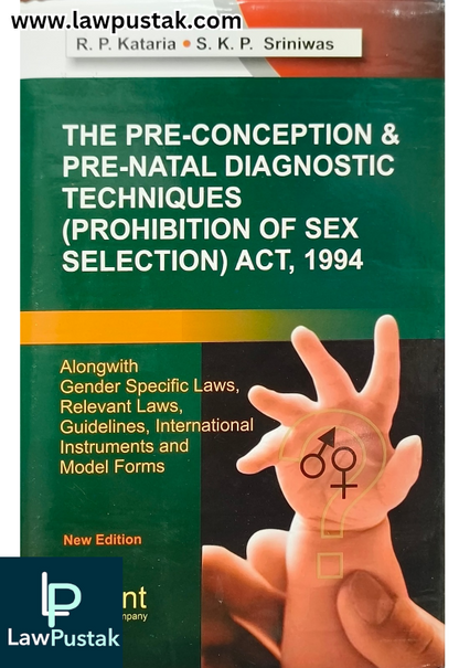 The Pre-Conception and Pre-Natal Diagnostic Techniques (Prohibition of S-x Selection) Act, 1994 Latest Edition 2025 by R.P. Kataria and S.K.P. Sriniwas | Orient Publishing Company