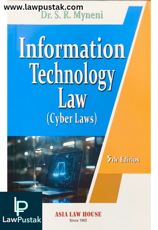 Information Technology Law (Cyber Laws) By Dr. S.R. Myneni - 5th Edition 2025 - Asia Law House