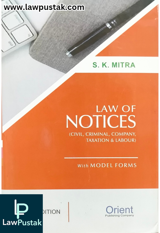Law of Notices (Civil, Criminal, Company, Taxation and Labour) with Model Forms 5th Edition 2025 by S.K. Mitra | Orient Publishing Company