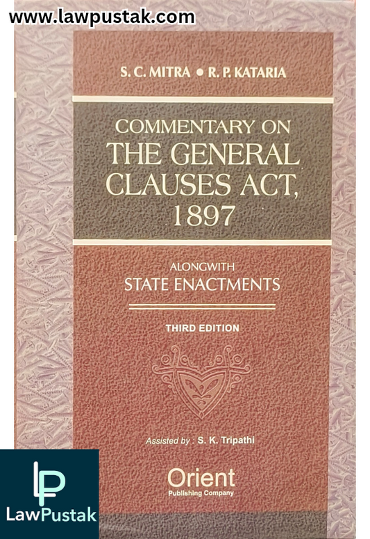 Commentary On The General Clauses Act, 1897 alongwith State Enactments By S.C. Mitra & R.P. Kataria - 3rd Edition 2025 - Orient Publishing Company