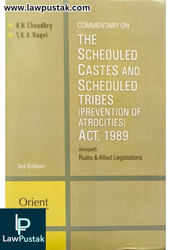 Commentary on The Scheduled Castes and Scheduled Tribes (Prevention of Atrocities) Act, 1989 By R.N. Choudhry & S.K. A. Naqvi - 3rd Edition 2025 - Orient Publishing Company
