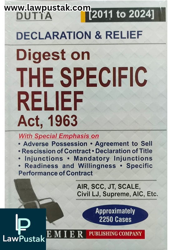 Declaration & Relief – Digest on The Specific Relif Act, 1963 – (2011 to 2024) By Dutta - Latest April 2025 Edition - Premier Publishing Company